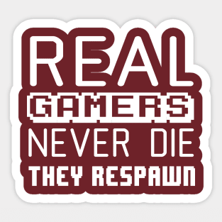 Real gamers never die they respawn Sticker